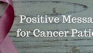 45  Short Positive Message for Cancer Patient - Words of Encouragement