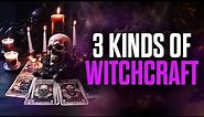 3 Kinds of Witchcraft - You MUST Know!
