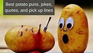 The best potato puns, quotes and pick up lines to brighten your mood
