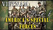 "America's Special Forces During the Vietnam War" - The Complete Story