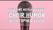 Choir Jokes: "The Last Note MATTERS!" - Music Humor with Topher Keene
