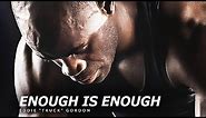 ENOUGH IS ENOUGH - Best Motivational Speech Video (Featuring Eddie "Truck" Gordon)