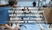 50  romantic love get well soon messages, quotes, and images