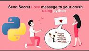 Send Secret Love message to your crush using python