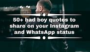 50  bad boy quotes to share on your Instagram and WhatsApp status