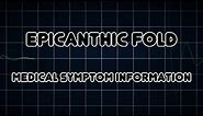 Epicanthic fold (Medical Symptom)
