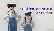 40  Insightful Graduation Quotes for Kindergarten