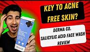 key to acne free skin?- derma co salicylic acid face wash | derma co face wash review