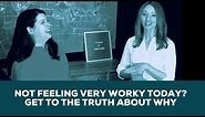 Not Feeling Very Worky Today? Get To The Truth About Why