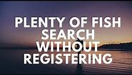 Plenty Of Fish Search Without Registering