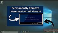 [2024] Permanently Remove:Activate Windows Go To Settings To Activate Windows Watermark on Windows10