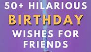 50  Funny Birthday Greetings for Your Friends