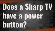 Does a Sharp TV have a power button?
