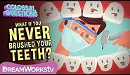 What If You NEVER Brushed Your Teeth? | COLOSSAL QUESTIONS