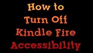 Kindle Fire Tip: How to Turn off Accessibility