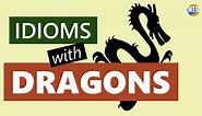 Dragon Idioms – 8 Common uses (Real example sentences)