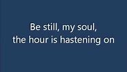 Hymn "Be Still My Soul" - Traditional