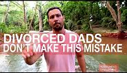 DIVORCE ADVICE FOR DADS | How to be a Great Father & Man After & During a Divorce