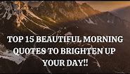 TOP 15 BEAUTIFUL MORNING QUOTES TO BRIGHTEN UP YOUR DAY!