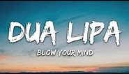 Dua Lipa - Blow Your Mind (Lyrics) Mwah