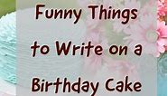 Over 100 Funny Things to Write on a Birthday Cake