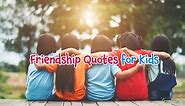 40 School-Age Friendship Quotes for Kids to Cherish a Valuable Life Bond