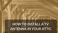How to Install a TV Antenna in Your Attic (With Steps!) - Long Range Signal