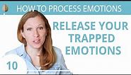 How to Release Emotions Trapped in Your Body 10/30 How to Process Emotions Like Trauma and Anxiety