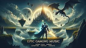 Epic Gaming Music - Intense Focus, Ambient Orchestral Music, Adventure, Fantasy, Cinematic
