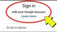 Sign In With Your Google Account Learn More | How To Sign In Google Account In Mobile Phone