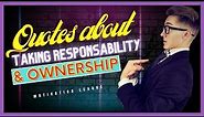 Quotes About Taking Responsibility & Ownership | Life Changing Quotes