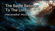 The Battle Belongs To The Lord - Maranatha! Music [with lyrics]