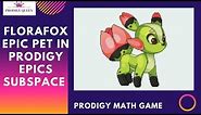 Prodigy Math Game | FLORAFOX EPIC PET in the Prodigy EPICS Subspace.