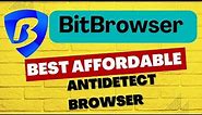 BitBrowser Review - The Best Affordable Antidetect Browser