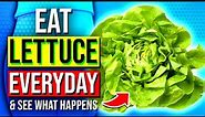 AMAZING Things That Happen To Your Body When You Eat Lettuce Daily