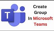 How to create group in Microsoft Teams 2022