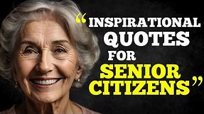 Best Inspirational Quotes for Senior Citizens to Empower and Uplift Elderly Quotes