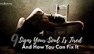 9 Signs Your Soul Is Tired And How You Can Fix It