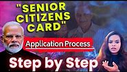 Senior Citizen Card - APPLICATION PROCESS