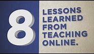 8 Lessons Learned from Teaching Online