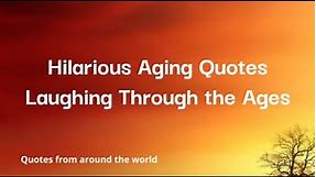 Hilarious Aging Quotes | Laughing Through the Ages
