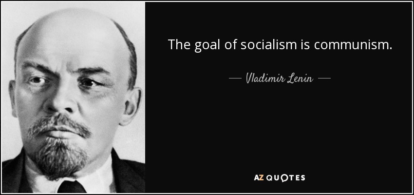 Vladimir Lenin quote: The goal of socialism is communism.