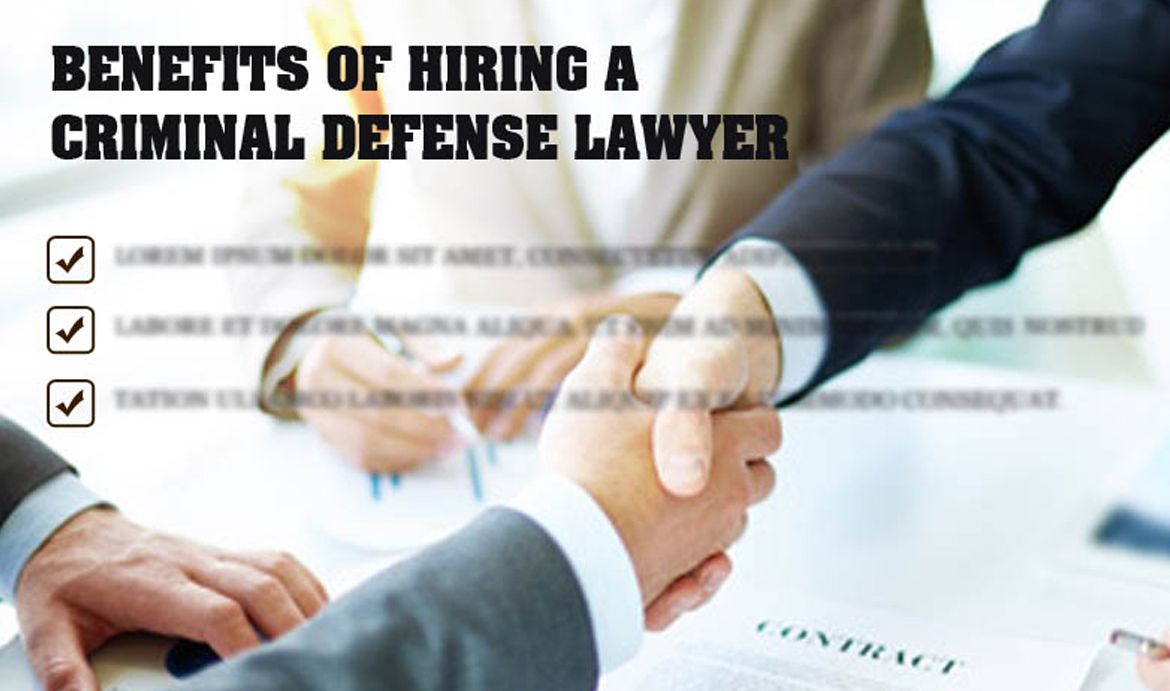 Benefits of Hiring a Criminal Defense Lawyer