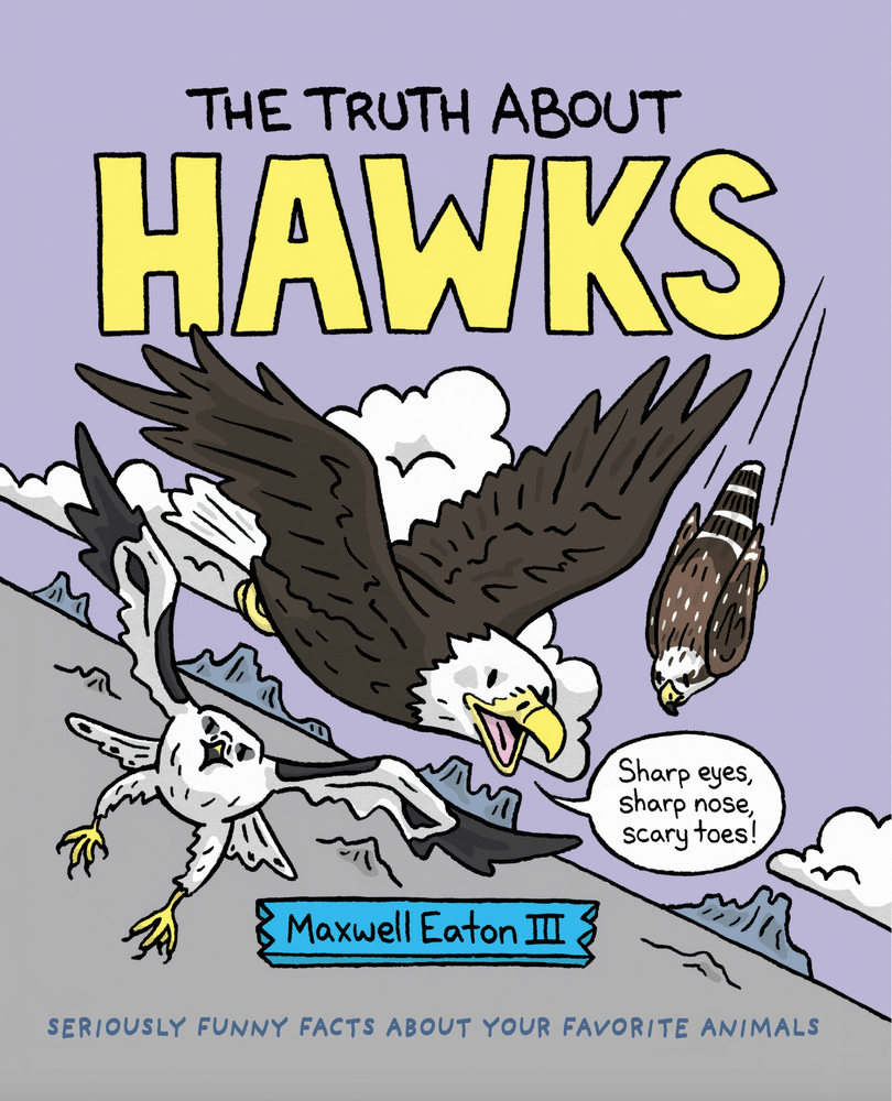 The Truth About Hawks | Maxwell Eaton III | Macmillan