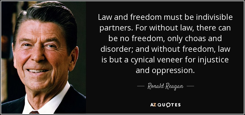 Ronald Reagan quote: Law and freedom must be indivisible partners. For ...