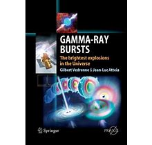 Gamma-Ray Bursts: The Brightest Explosions In The Universe (Paperback)