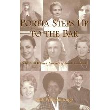 Portia Steps Up To The Bar: The First Women Lawyers Of South Carolina