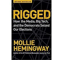 Rigged: How The Media, Big Tech, And The Democrats Seized Our