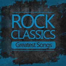 Rock Classics Greatest Songs: Best Of 60'S 70'S Classic Rock & Roll Music Top Hits