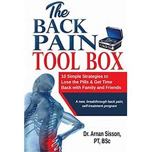 The Back Pain Tool Box: 10 Simple Strategies To Lose The Pills & Get Time Back With Family And Friends